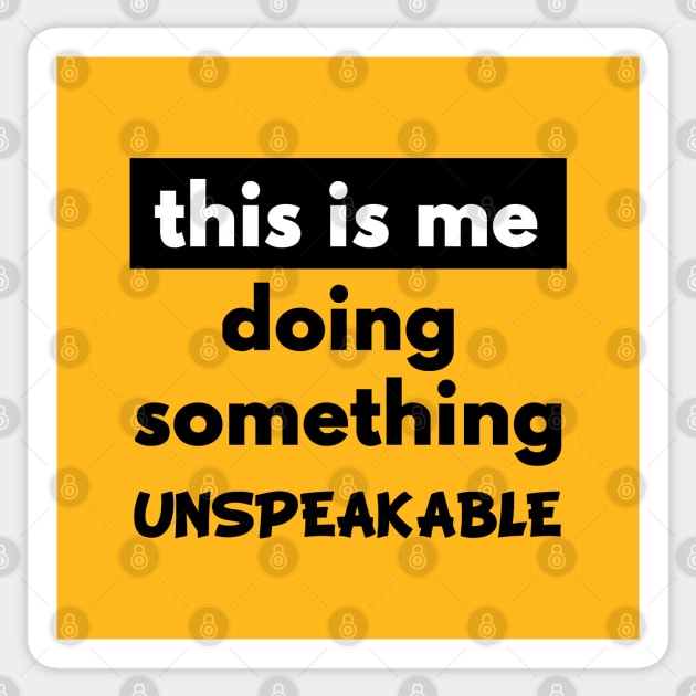 This is Me Doing Something Unspeakable. Sticker by created4heroes